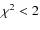 $\chi^2 < 2$