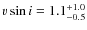 $v \sin i = 1.1^{+1.0}_{-0.5}$