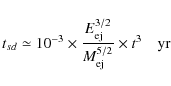 \begin{displaymath}t_{sd} \simeq 10^{-3} \times \frac{E_{\rm ej}^{3/2}}{M_{\rm ej}^{5/2}} \times t^{3} \quad \textrm{yr}
\end{displaymath}