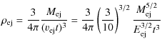 $\displaystyle \rho_{\rm ej} = \frac{3}{4\pi} \frac{M_{\rm ej}}{(v_{\rm ej} t)^{...
...eft( \frac{3}{10} \right)^{3/2} \frac{M_{\rm ej}^{5/2}}{E_{\rm ej}^{3/2} t^{3}}$