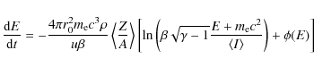 \begin{displaymath}
\frac{{\rm d}E}{{\rm d}t} = - \frac{4 \pi r_{0}^{2} m_{\rm e...
...m e} c^{2}}{\langle I \rangle} \right) + \phi(E) \right\rbrack
\end{displaymath}