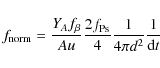 \begin{displaymath}
f_{\rm norm} = \frac{Y_{A} f_{\beta}}{Au} \frac{2 f_{\rm Ps}}{4} \frac{1}{4 \pi d^{2}} \frac{1}{{\rm d}t}
\end{displaymath}