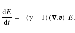 \begin{displaymath}
\frac{{\rm d}E}{{\rm d}t}= -(\gamma -1) \left( \vec{\nabla} . \vec{v} \right)~E.
\end{displaymath}
