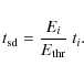 \begin{displaymath}
t_{\rm sd}= \frac{E_i}{E_{\rm thr}}~t_i .
\end{displaymath}