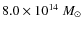 $8.0 \times10^{14}~ M_\odot$