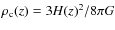 $\rho_{\rm c}(z)=3H(z)^2/8\pi G$