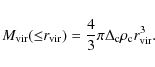 \begin{displaymath}M_{\rm vir} ({\leq}r_{\rm vir} )=\frac{4}{3}\pi \Delta_{\rm c}\rho_{\rm c} r_{\rm vir}^3 .
\end{displaymath}