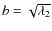 $b= \sqrt{\lambda_2}$