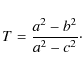 \begin{displaymath}T=\frac{a^2-b^2}{a^2-c^2} \cdot
\end{displaymath}