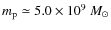 $m_{\rm p} \simeq 5.0 \times10^{9}~M_\odot $