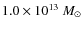 $1.0 \times10^{13}~ M_\odot$