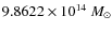 $9.8622
\times10^{14}~M_\odot$