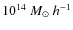 $10^{14}~M_\odot~ h^{-1}$