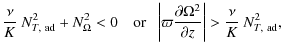 $\displaystyle \frac{\nu}{K} ~ N^2_{T, ~ {\rm ad}} +N^2_{\Omega} < 0 \quad {\rm ...
...artial \Omega^2}{\partial z}\right\vert > \frac{\nu}{K} ~ N^2_{T, ~ {\rm ad}} ,$