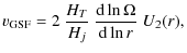 $\displaystyle v_{{\rm GSF}}=
2 ~ \frac{H_T}{H_j} ~ \frac{{\rm d} \ln \Omega}{{\rm d} \ln r} \; U_2(r) ,$
