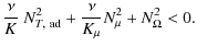 $\displaystyle \frac{\nu}{K} ~ N^2_{T, ~ {\rm ad}} + \frac{\nu}{K_{\mu}} N^2_{\mu}+ N^2_{\Omega} < 0.$
