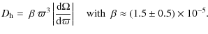 $\displaystyle D_{{\rm h}} = ~ \beta ~ \varpi^3 \left\vert\frac{{\rm d}\Omega}{{...
...pi}\right\vert \quad {\rm with} \; ~\beta \approx (1.5\pm 0.5) \times 10^{-5} .$