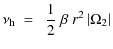$\displaystyle \nu_{{\rm h}} ~=~~ \frac{1}{2} ~ \beta ~ r^2 \left\vert\Omega_2\right\vert$