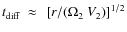 $t_{{\rm diff}} ~ \approx~ \left[ {r}/({\Omega_2 ~ V_2} ) \right] ^{1/2}$