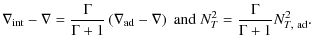 $\displaystyle \nabla_{{\rm int}} - \nabla = \frac{\Gamma}{\Gamma+1} \left(\nabl...
...a \right) \; {\rm and} \; N^2_T = \frac{\Gamma}{\Gamma+1} N^2_{T, ~ {\rm ad}} .$