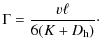$\displaystyle \Gamma= \frac{v \ell}{6(K+D_{{\rm h}})} \cdot$