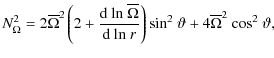 $\displaystyle N^2_{\Omega}=2 \overline{\Omega}^2 \left( 2 +
\frac{{\rm d~ln}~\o...
...}~r}\right) {\rm sin}^2~\vartheta
+ 4\overline{\Omega}^2~{\rm cos}^2~\vartheta,$