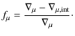 $\displaystyle f_{\mu}=\frac{\nabla_{\mu}-\nabla_{\mu,{\rm int}}}{\nabla_{\mu}} \cdot$