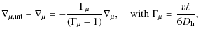 $\displaystyle \nabla_{\mu,{\rm int}} - \nabla_{\mu}= - \frac{\Gamma_{\mu}}{(\Ga...
...nabla_{\mu} ,
\quad {\rm with} \; \Gamma_{\mu} = \frac{v \ell}{6 D_{{\rm h}}} ,$