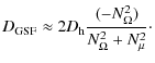 $\displaystyle D_{{\rm GSF}}\approx 2 D_{{\rm h}} \frac{(-N^2_{\Omega})}{N^2_{\Omega}+N^2_{\mu}}\cdot$