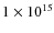 $ 1 \times 10^{15}$