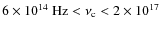 $6\times10^{14}~{\rm Hz}<\nu_{\rm c}<2\times10^{17}$