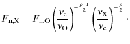 $\displaystyle F_{\rm n, X} = F_{\rm n, O}
\left( \frac{\nu_{\rm c}}{\nu_{\rm O}...
...frac{p-1}{2}}
\left( \frac{\nu_{\rm X}}{\nu_{\rm c}}\right)^{-\frac{p}{2}}\cdot$