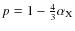 $p = 1-\frac{4}{3}\alpha_{\rm X}$
