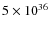 $5 \times 10^{36}$
