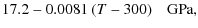 $\displaystyle 17.2-0.0081~(T-300)\quad\mbox{GPa} ,$