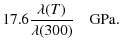 $\displaystyle 17.6 \frac{\lambda(T)}{\lambda(300)}\quad\mbox{GPa} .$
