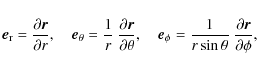 \begin{displaymath}\vec{e}_{\rm r}=\frac{\partial \vec{r}}{\partial r}, \quad
\...
...frac{1}{r\sin\theta}~\frac{\partial \vec{r}}
{\partial \phi},
\end{displaymath}