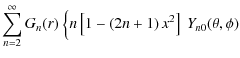 $\displaystyle \sum_{n=2}^\infty G_n(r)~\Bigl\{n\left[1-
\left(2n+1\right)x^2\right]~Y_{n0}(\theta,\phi)$
