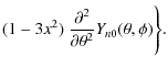 $\displaystyle (1-3 x^2)~\frac{\partial^2 }{\partial \theta^2}Y_{n0}(\theta,\phi)\Bigg\}.$