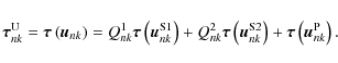 \begin{displaymath}\vec{\tau}^{\rm U}_{nk} = \vec{\tau}
\left(\vec{u}_{nk}\righ...
...2}_{nk}\right)+
\vec{\tau}\left(\vec{u}^{\rm P}_{nk}\right) .
\end{displaymath}