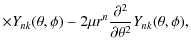 $\displaystyle \times Y_{nk}(\theta,\phi) -2\mu r^n\frac{\partial^2 }{\partial \theta^2}
Y_{nk}(\theta,\phi),$