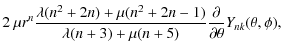 $\displaystyle 2~\mu r^n
\frac{\lambda(n^2+2n)+\mu(n^2+2n-1)}{\lambda(n+3)+\mu(n+5)}
\frac{\partial }{\partial \theta}Y_{nk}(\theta,\phi),$