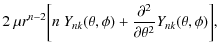 $\displaystyle 2~\mu r^{n-2} \biggl[n~Y_{nk}(\theta,
\phi)+ \frac{\partial^2 }{\partial \theta^2}Y_{nk}(\theta,\phi)\biggr],$
