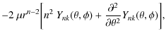 $\displaystyle -2~\mu r^{n-2}\biggl[n^2~Y_{nk}(\theta,
\phi)+\frac{\partial^2 }{\partial \theta^2}Y_{nk}(\theta,\phi)\biggr],$