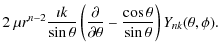 $\displaystyle 2~\mu r^{n-2} \frac{\imath k}{\sin
\theta} \left( \frac{\partial}{\partial\theta}
-\frac{\cos\theta}{\sin\theta} \right)Y_{nk}(\theta,\phi).$