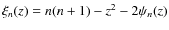 $\xi_n(z)=n(n+1)-z^2-2\psi_n(z)$