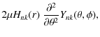 $\displaystyle 2\mu H_{nk}(r)~ \frac{\partial^2 }{\partial \theta^2}Y_{nk}(\theta,\phi),$