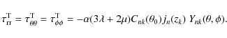\begin{displaymath}\tau_{\rm rr}^{\rm T}=\tau_{\rm
\theta\theta}^{\rm T}=\tau_{\...
...3\lambda+2\mu) C_{nk}(\theta_0)
j_n(z_k)~Y_{nk}(\theta,\phi).
\end{displaymath}