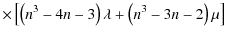 $\displaystyle \times \left[\left(n^3-4n-3\right)\lambda +
\left(n^3-3n-2\right)\mu \right]$
