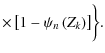 $\displaystyle \times \left[1-\psi_n\left(Z_k\right)\right]
\biggr\}.$